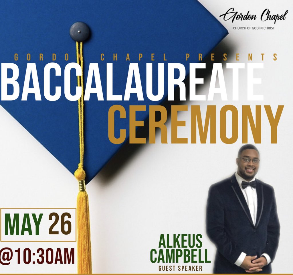 ChapelGordon's tweet photo. BACCALAUREATE CEREMONY
SUNDAY, MAY 25 
SERVICE BEGINS: @10AM
GUEST SPEAKER ALKEUS CAMPBELL
#chapelminded 
#chapelthing 
#ilovemychurch 
#fillthehouse 
#cogic https://t.co/zdVplvpdhC