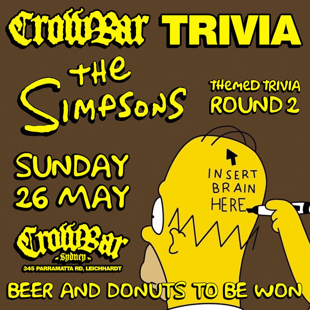 TONIGHT | Crowbar Trivia: The Simpsons Edition We have a new set of questions tonight. Walk-ups welcome, however seating is now limited, Doh! Maximum of 6 per team, show us how S-M-R-T you are! Beer and donuts to be won 🤤 🍩 Sunday 26th | 5PM | Free Entry CROWBAR SYDNEY 18+