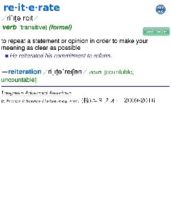 re‧it‧e‧rate
riˈɪt̮əˌreɪt
verbtransitiveformalverb table
to repeat a statement or opinion...

#unidict #LAAD^_^が