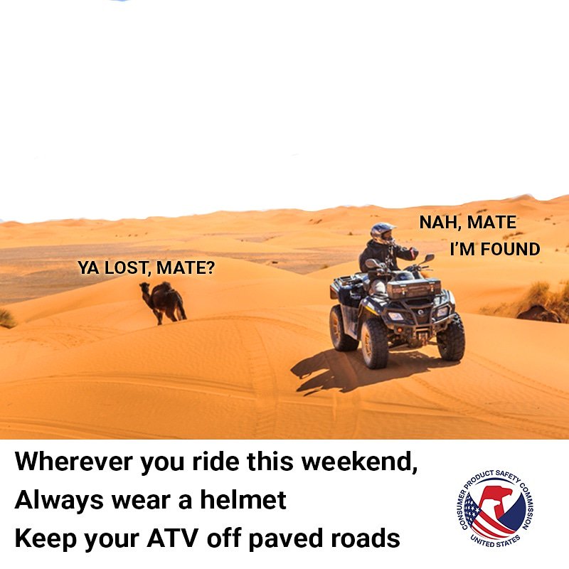 Wherever you ride this weekend, always wear a helmet. Keep your ATV off paved roads.