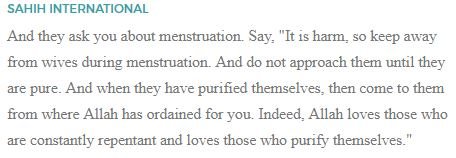 #MenstrualTabooInIslam"And they ask you about menstruation. Say, 'It is harm, so keep away from wives during menstruation. And do not approach them until they are pure. And when they have purified themselves, then come to them from where Allah... ' "- Surah Al-Baqarah 2:222-223