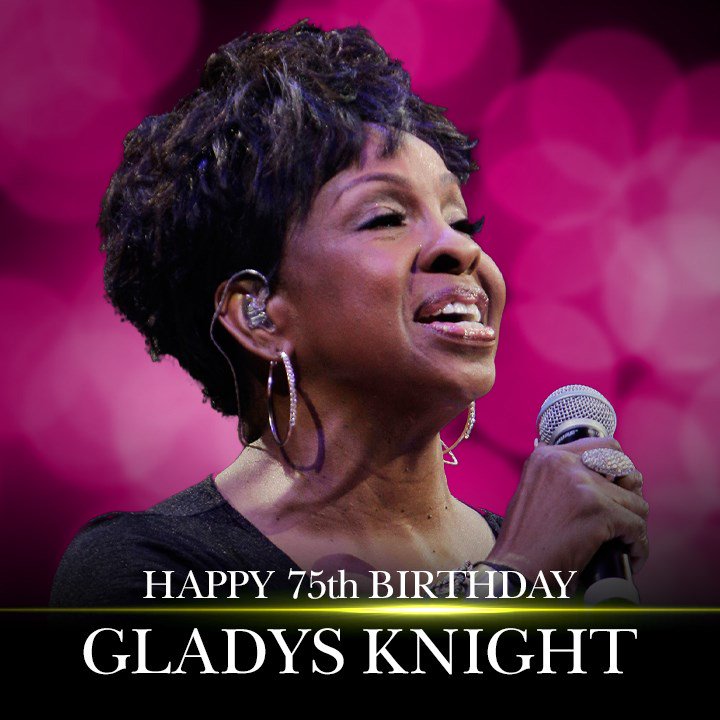 Happy 75th Birthday to the legendary Gladys Knight!   
