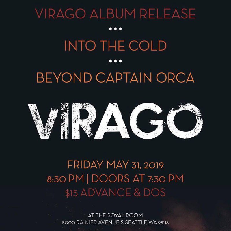 Into The Cold is excited to be supporting Virago on their Album release night with Beyond Captain Orca, Friday May 31, 2019 at The Royal Room. Show starts at 8:30 pm so be sure to get there a little early, doors open at 7:30 pm!