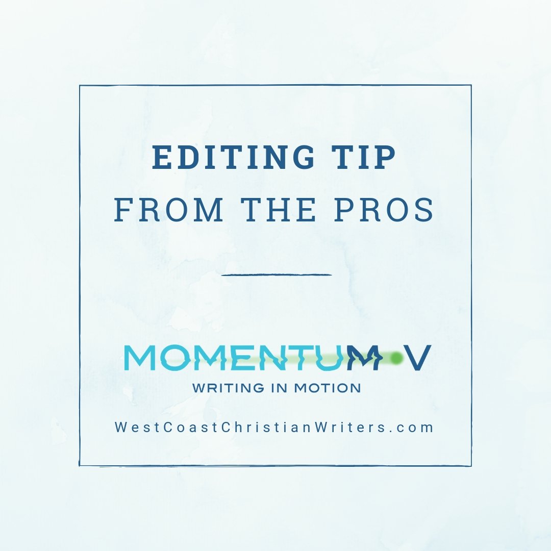 SELF-EDITING TIP: Make multiple passes at your manuscript, each with a different focus. On one pass, add sensory details to areas where you are telling instead of showing. In another pass, look for overused words and clichés.
-Sarah Barnum, WCCW board member