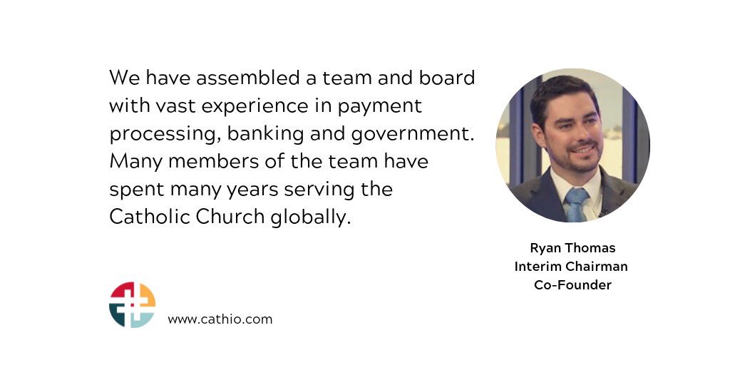 In order to accomplish our ambitious goal of transforming the way the Catholic economy moves money, we've assembled a world class board and team of experts from different industries and backgrounds. -<a href="/RyanM_Thomas/">Ryan M. Thomas</a> 

#catholicchurch #launch #paymentplatform  #startup #cathio
