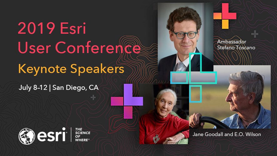 Black background with text reading 2019 Esri User Conference Keynote Speakers, July 8-12 | San Diego, CA. Features images of Ambassador Stefano Toscano, Jane Goodall, and E.O. Wilson.
