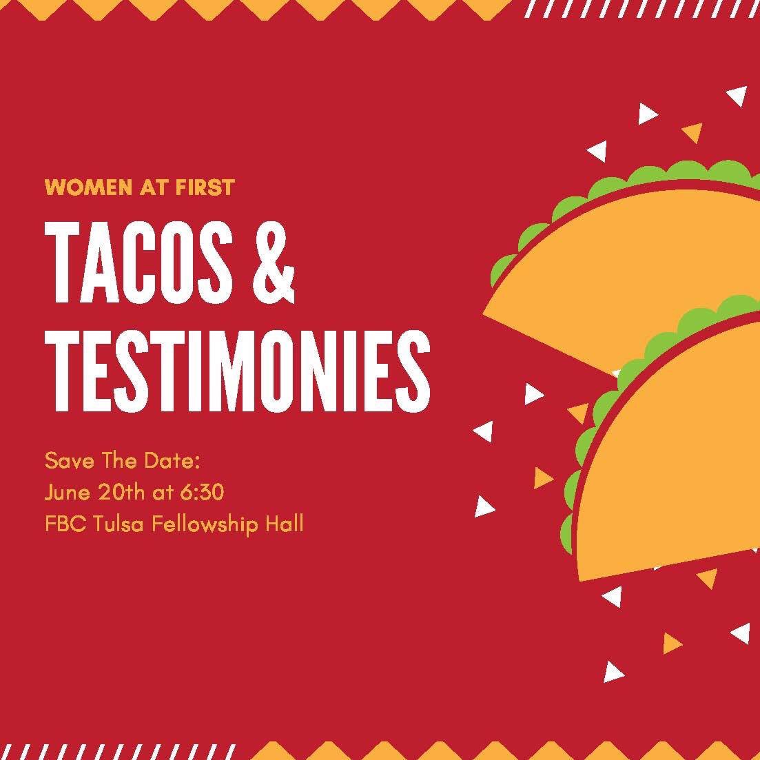 Ladies, join us on June 20 at 6:30 p.m. in the Fellowship Hall for Tacos and Testimonies! Four ladies will share their stories about God's faithfulness, restoration and love, and overcoming tough life situations. $5 cost; sign up on the church app or at tulsafbc.org.