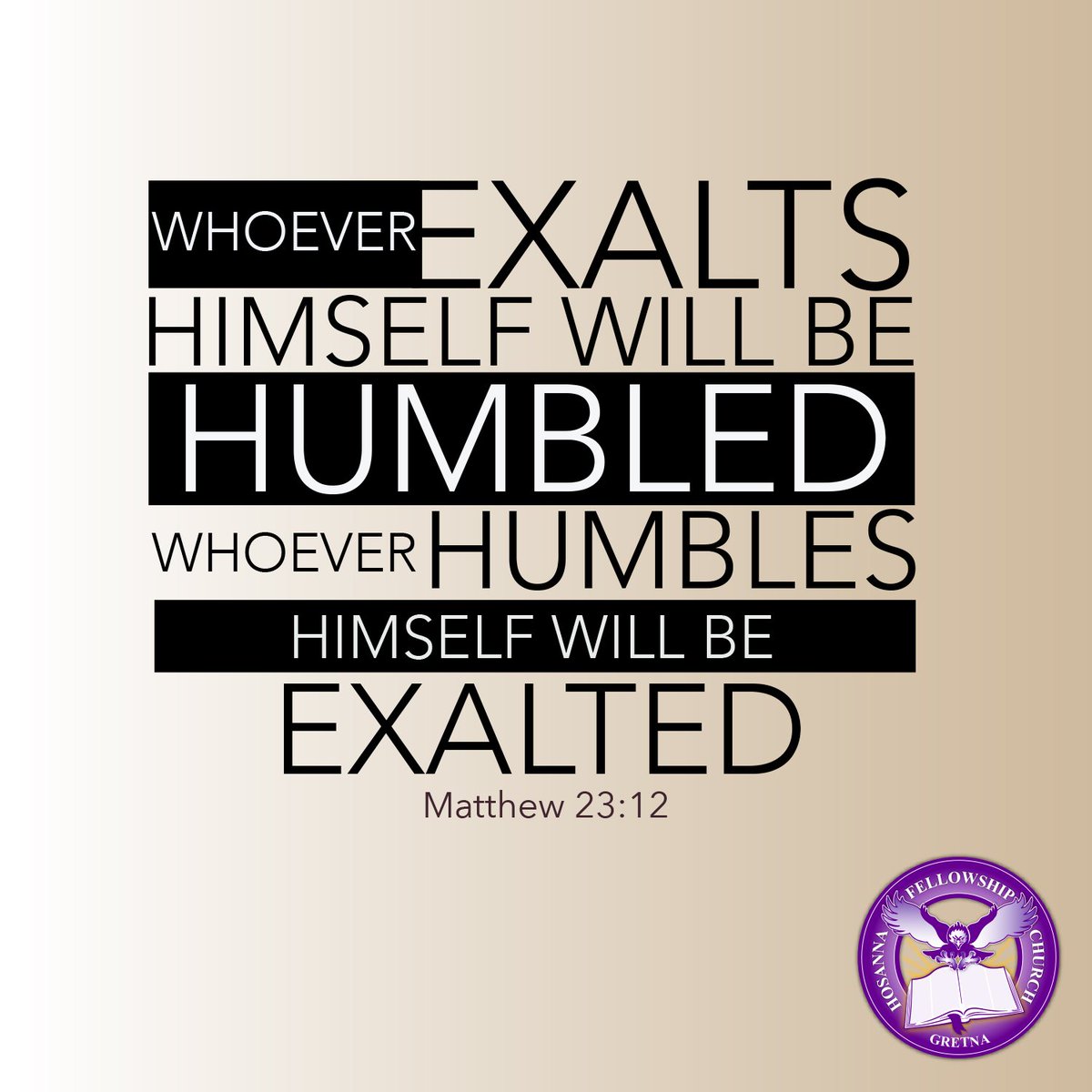 hfc_gretna's tweet image. People who think they are better than others will be made humble. But people who humble themselves will be made great. Matthew 23:12 (ERV) #Humility #BeHumbleOrBeHumbled #hfcgretna