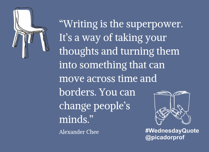 picadorprof's tweet photo. 💫 "Writing is the superpower." 💫

A wonderful quote from our former Picador Guest Professor @alexanderchee in an interview with @dartmouth 

Read the whole interview about (teaching) writing here: 
https://t.co/lWjNMkkpm8 

#WednesdayQuote
#26professors https://t.co/QP0TYxkyEg