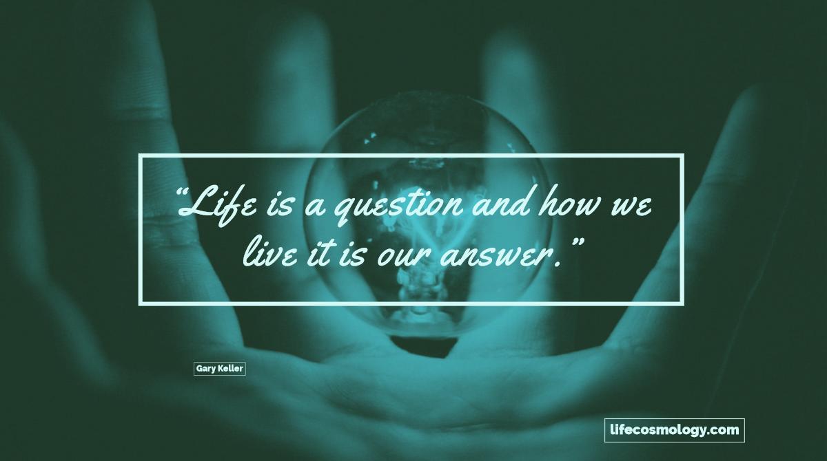 lifecosmology's tweet photo. "Life is a question and how we live it is our answer." Gary Keller #mindset #lifequotes #lifeCosmology https://t.co/woWVRGt63R