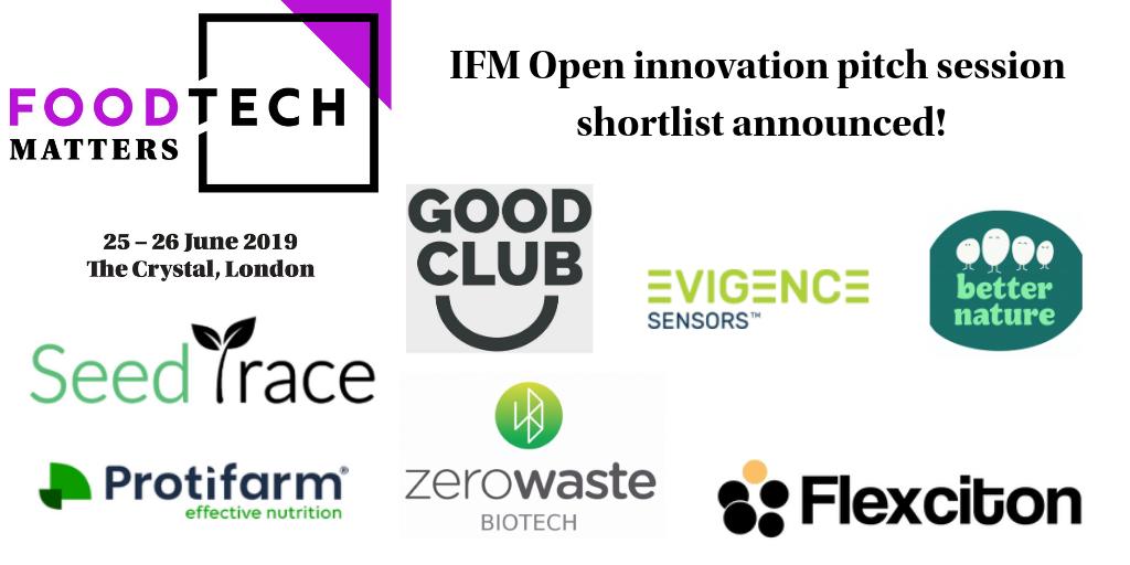 Really excited to announce the shortlist for the <a href="/ifm/">IFM</a> open innovation pitching session at #foodtechmatters2019.  Congratulations <a href="/protifarm/">Protifarm</a> <a href="/flexciton/">flexciton</a>, Better Nature, Zero Waste Biotech, Seed Trace, Good Club &amp; Evigence Sensors!