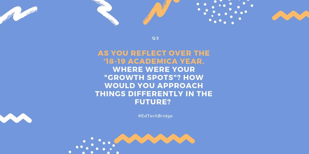 EdTechBridge's tweet image. Q2: As you reflect over the 2018-2019 academic year, where were your &quot;growth spots&quot;? How would you approach things differently in the future? #EdTechBridge