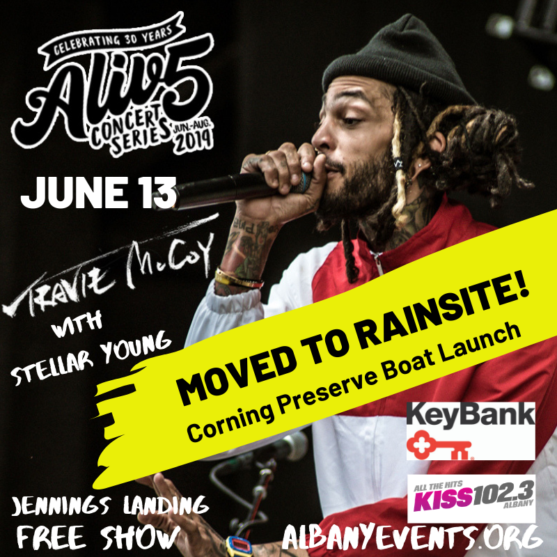 Due to showers we are moving the Alive at Five with <a href="/TravieMcCoy/">Travie McCoy</a> with <a href="/stellaryoung/">STELLAR YOUNG</a> show to our rain site at the Corning Preserve Boat Launch!