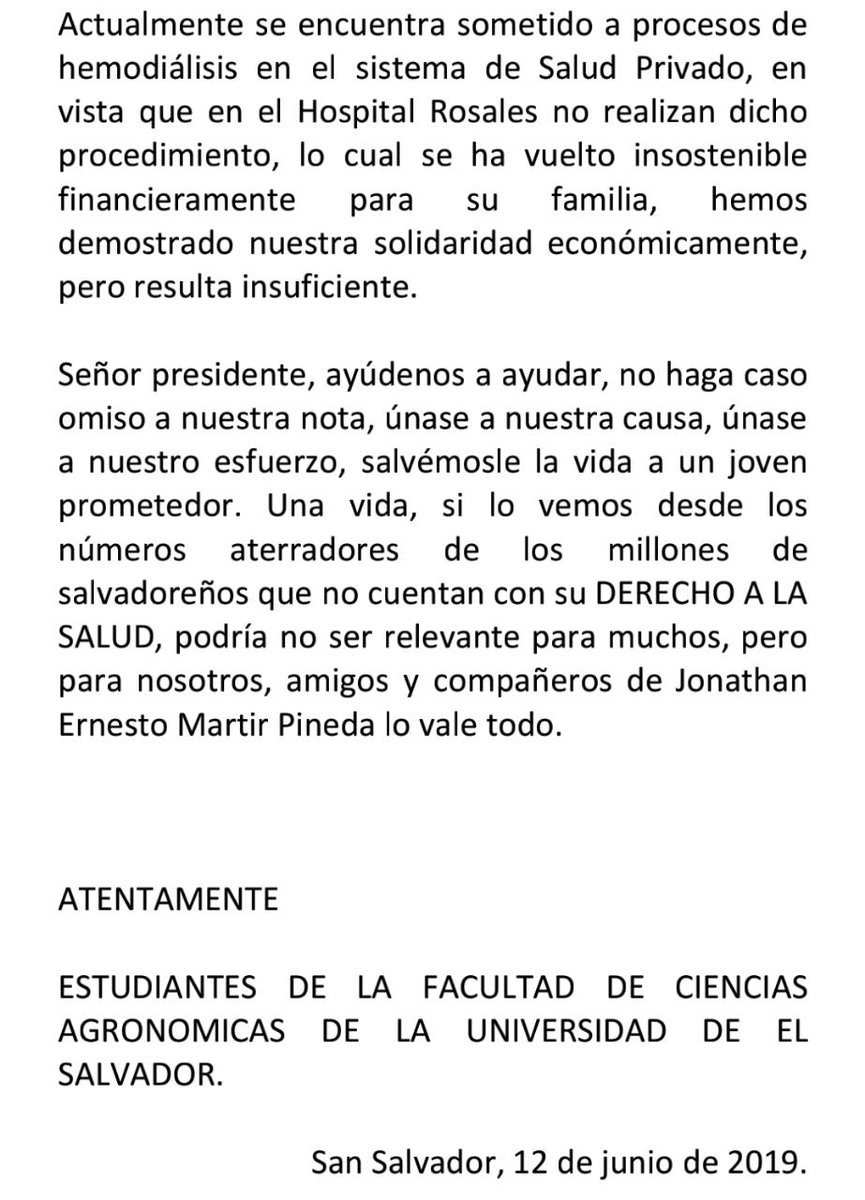 Señor Presidente <a href="/nayibbukele/">Nayib Bukele</a> y Ministra de Salud @AnaOrellanaB  los estudiantes de la carrera de Ingeniería Agronómica  de la Universidad de El Salvador, solicitamos que nos ayuden para un trasplante de riñón para un compañero de quinto año Jonathan Ernesto Mártir Pineda.