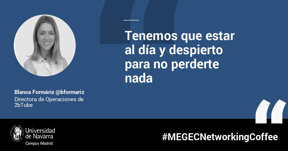 'Tienes que saber que no terminas con la carrera. Hay que estar en constante aprendizaje porque se crean nuevas herramientas, nuevas metodologías y nuevos conceptos a cada segundo' #MEGECNetworkingCoffee Blanca Formáiz <a href="/bformariz/">Blanca Formáriz</a> de @2bhttp://dozz.es/sudkb5 <a href="/megec_unav/">MEGEC</a>