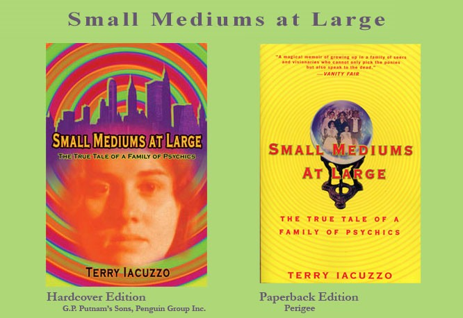 Small Mediums at Large: The True Tale of a Family of Psychics by Terry Iacuzzo