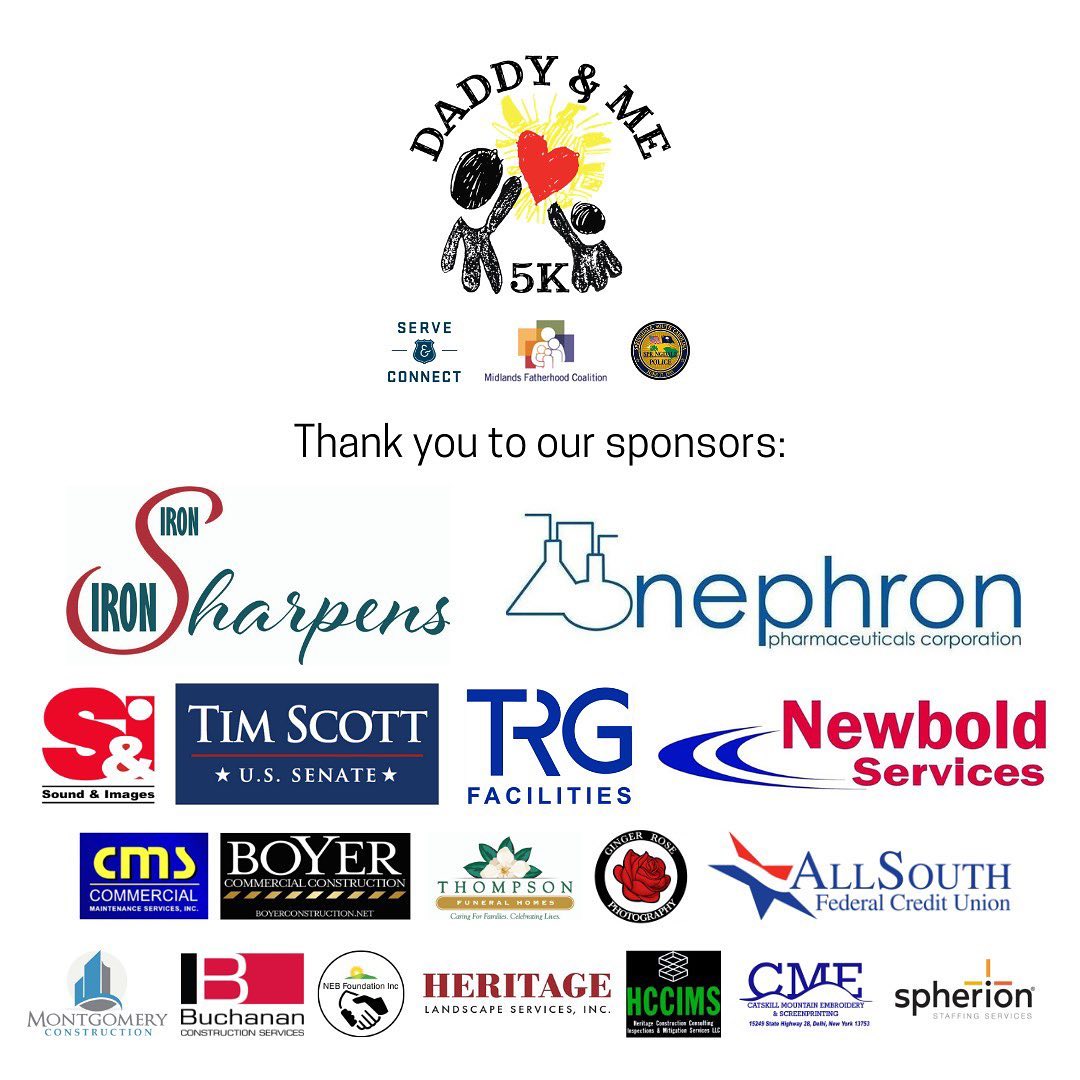 The Daddy &amp; Me 5K presented by Iron Sharpens Iron, LLC. is just two days away and we couldn't have made it happen without all of our wonderful sponsors.
<a href="/Sharpertogether/">Holly Hayes</a> <a href="/NephronPharm/">Nephron Pharmaceuticals</a> <a href="/soundandImages/">Sound and Images</a> <a href="/SenatorTimScott/">Senator Tim Scott</a> <a href="/Boyerconstruct/">Boyerconstruction</a> <a href="/AllSouthFCU/">AllSouth FCU</a> and many more!