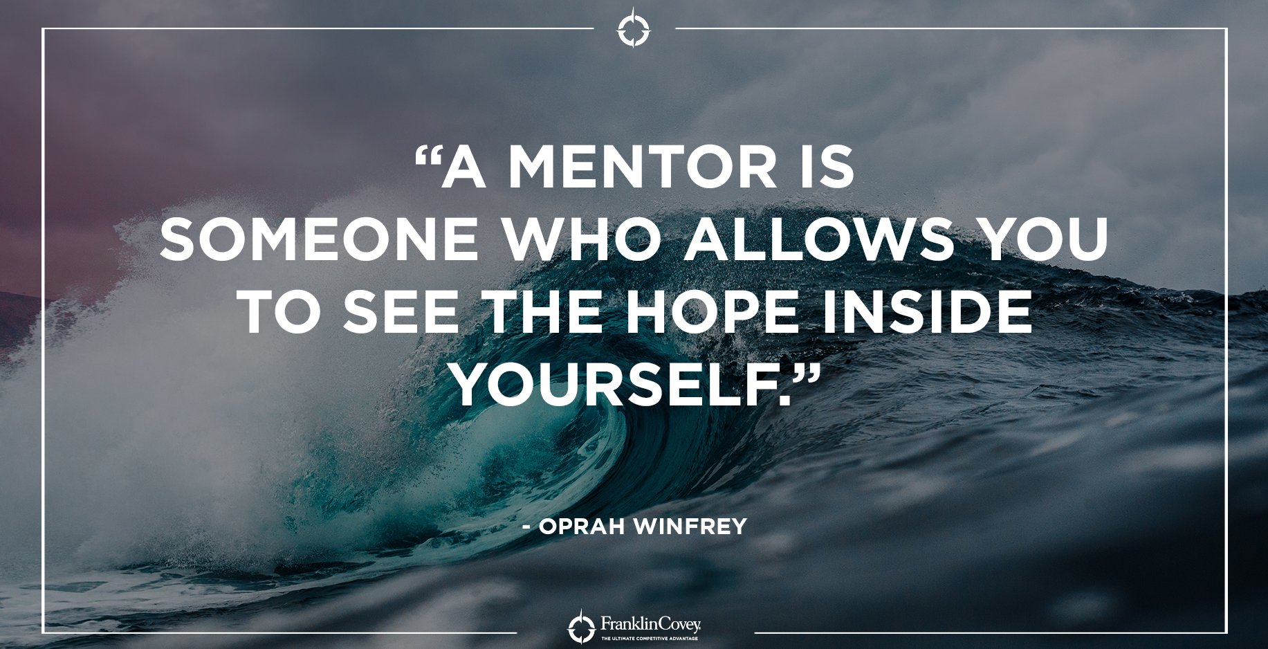 FranklinCovey Twitterren: ""A mentor is who allows you to see the hope yourself." - Oprah Winfrey #mentor #leadership #hope #inspire #growth #potential #quote #QOTD https://t.co/bRte3dIHeK" /