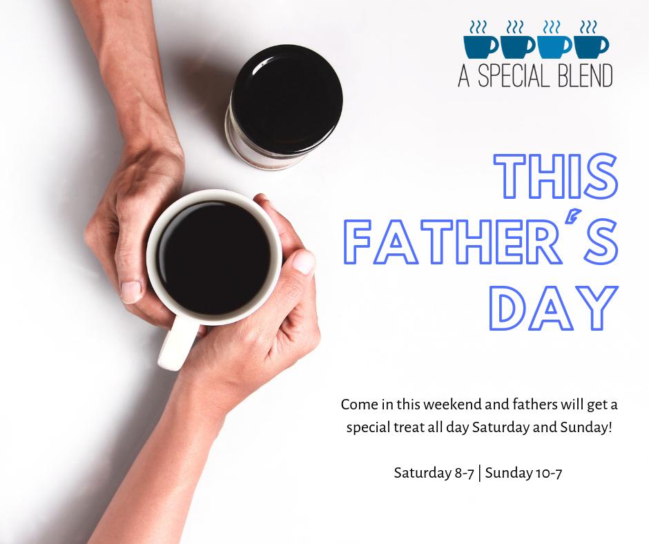 A Special blend would like to invite all fathers and father figures out to A Special Blend this Saturday and Sunday for a special treat all weekend!