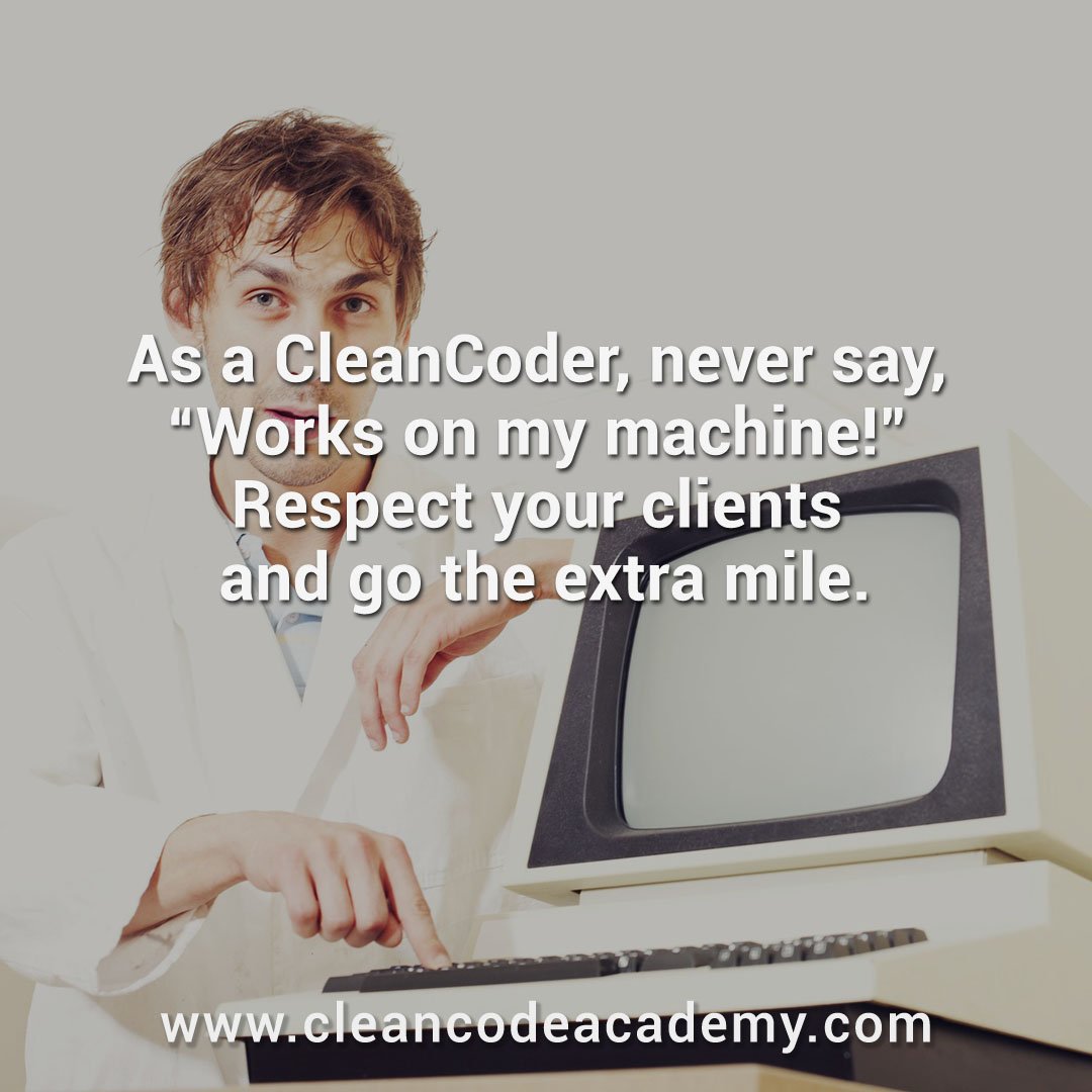 MarcusBiel's tweet image. As a #CleanCoder never say "Works on my machine!". Respect your clients and go the extra mile. #cleancode #softwarecraftsmanship