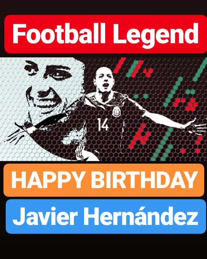 HAPPY BIRTHDAY 
Javier Hernández 