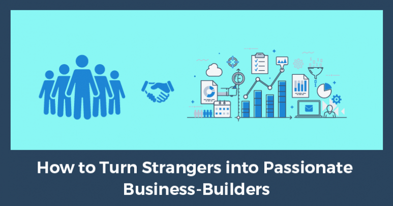 How to Turn Strangers into Passionate Business-Builders goo.gl/eBZKYd #salesfunnel #leadgeneration #networkmarketing #franchisee #businessbuilder #businessbuliding