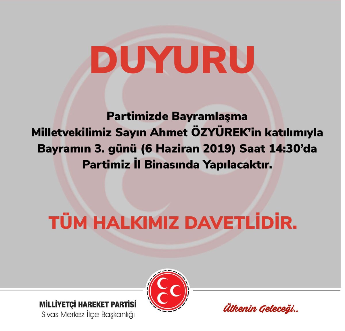 Partimizde Bayramlaşma 
Milletvekilimiz Sayın Ahmet ÖZYÜREK’in katılımıyla
Bayramın 3. günü (6 Haziran 2019) Saat 14:30’da
Partimiz İl Binasında Yapılacaktır.
Tüm Halkımız Davetlidir.