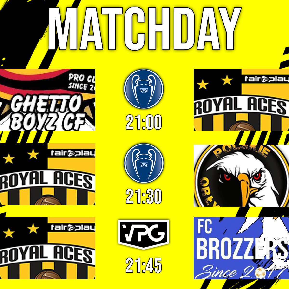 🏆 | <a href="/vpg_esports/">VPG Esports Spennymoor</a>  Champions League
🆚 | <a href="/GhettoBoyzCF/">Ghetto Boyz CF</a> 
⏰ | 21:00

🏆 | <a href="/vpg_esports/">VPG Esports Spennymoor</a> Champions League
🆚 | <a href="/KS_Polskie_Orly/">KS Polskie Orły</a> 
⏰ | 21:30

🏆 | <a href="/VPGChampNorth/">Championship North</a> 
🆚 | Brozzers FC
⏰ | 21:45