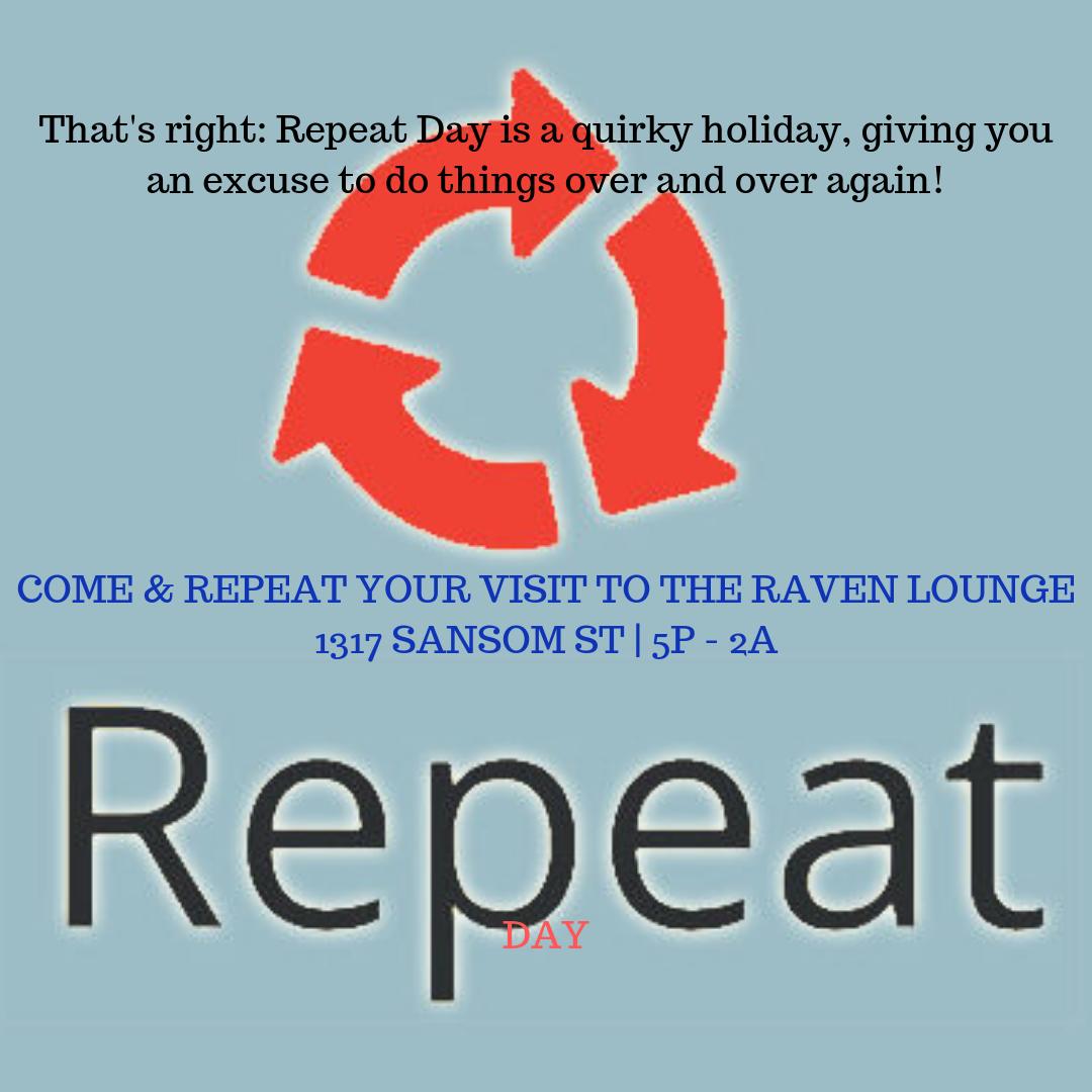 NATIONAL REPEAT DAY! Come repeat your visit to The Raven Lounge again and again! 
.
.
.
#nationalrepeatday #repeatafterme #ravenlounge #Philly #Phillynightlife #drinkspecials #sansomphiladelphia #music #drinks #dance #rinseandrepeat