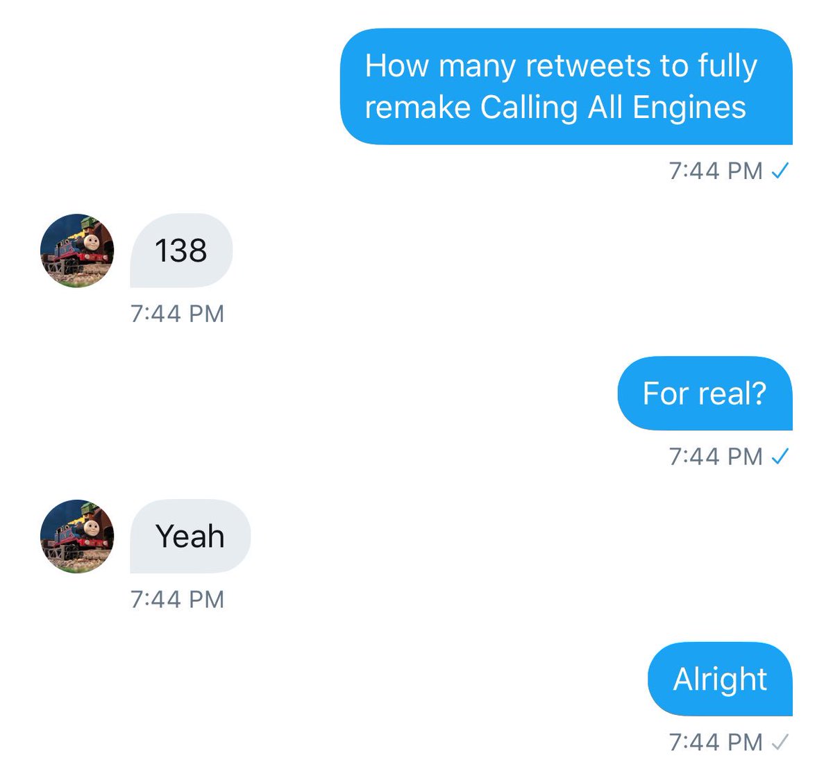 Alright everyone! Last time it was <a href="/TramEngineAlt/">TramEngineStudios</a>, now <a href="/TankStudios111/">Liam</a> is my next victim. Retweet this tweet so TankEngineStudios can fully remake Calling All Engines! 138 retweets!