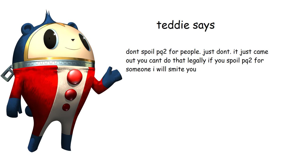 teddiebot1's tweet image. ites one day until the release so please remember to warn people of pq2 spoilers this has been a teddie psa