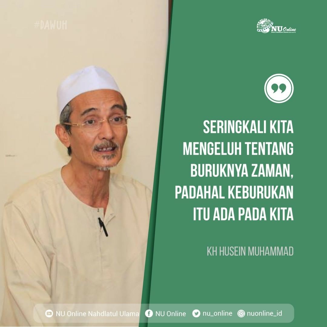 nu_online's tweet photo. "Seringkali kita mengeluh tentang buruknya zaman, padahal keburukan itu ada pada kita." -KH. Husein Muhammad- https://t.co/o931DsCHED