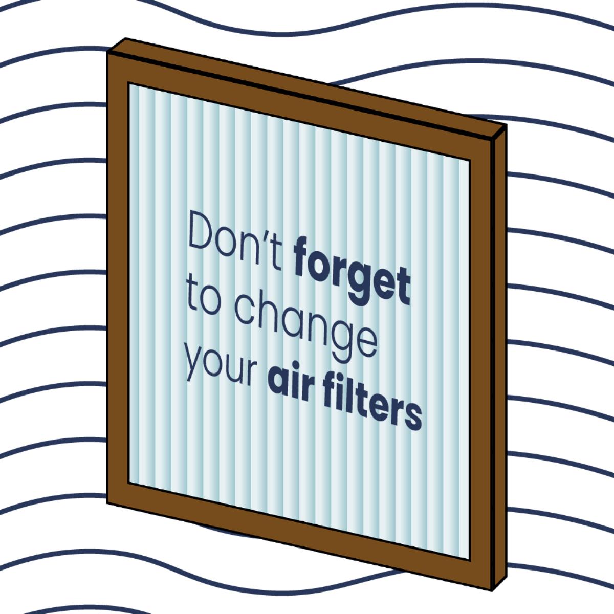 The quality of air in your home depends on how clean your air filters are. Make sure to swap them out this month!