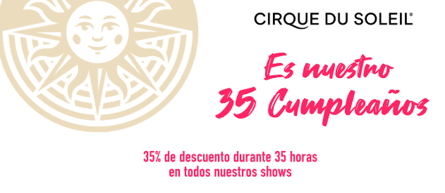 ¡Cirque du soleil celebra su 35 aniversario! Para celebrarlo todos sus espectáculos tiene un ¡¡35% DE DESCUENTO!!

Solo hasta el 5 de junio a las 23:59h. ¡¡Hazte con tus entradas!!

bit.ly/2QJtP7X