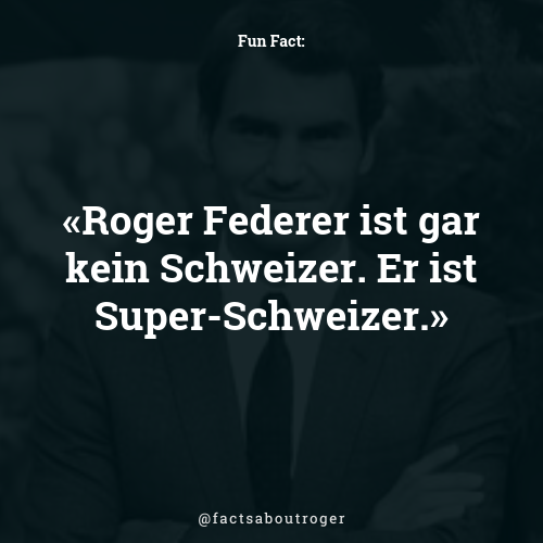 factsaboutroger's tweet photo. Roger Federer ist gar kein Schweizer. Er ist Super-Schweizer. #federista #iloveroger https://t.co/rF6EhzAGMw