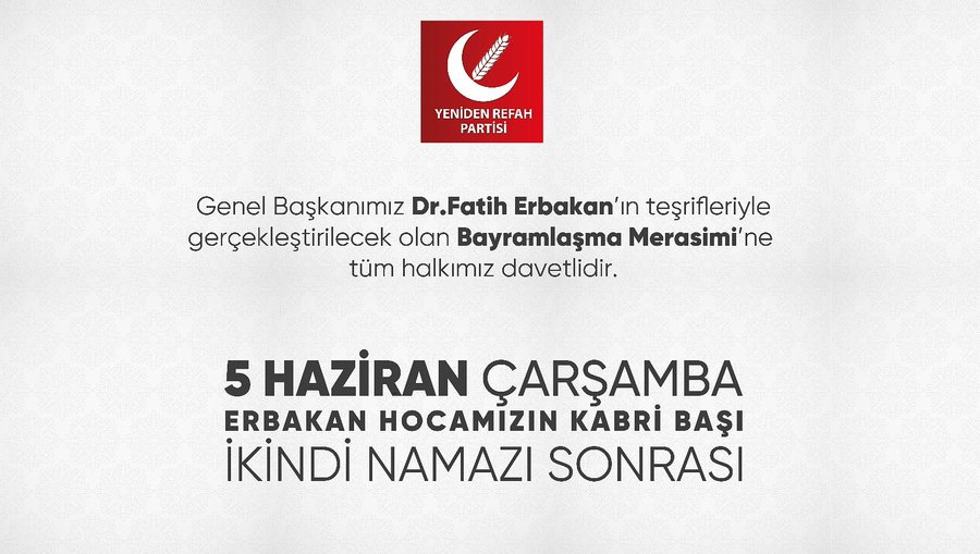 RefahAntalya's tweet photo. BAYRAMLAŞMA'YA DAVET
Genel Başkanımız Dr. Fatih Erbakan'ın teşrifleriyle gerçekleştirilecek olan Bayramlaşma Merasimi'ne tüm halkımız davetlidir.

🗓 5 Haziran Çarşamba
📍 Merkez Efendi Kabristanı
      Erbakan Hocamızın Kabri Başı
🕛 İkindi Namazı Sonrası https://t.co/yPExaH0OSp