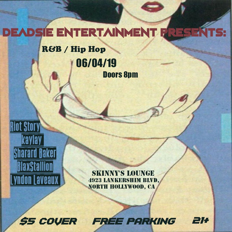 Tonight! Deadsie Entertainment Presents: R&amp;B / Hip Hop Live Music featuring:

Riot Story 9:00PM 
Kaylay 10:00PM 
BlaxStallion 10:30PM
Lyndon Laveaux  11:00PM
Sharard Baker 11:30PM 

Door open at 8:00pm / $5 Cover / 21+ / 2 for $10 Well Drinks 8-10PM
