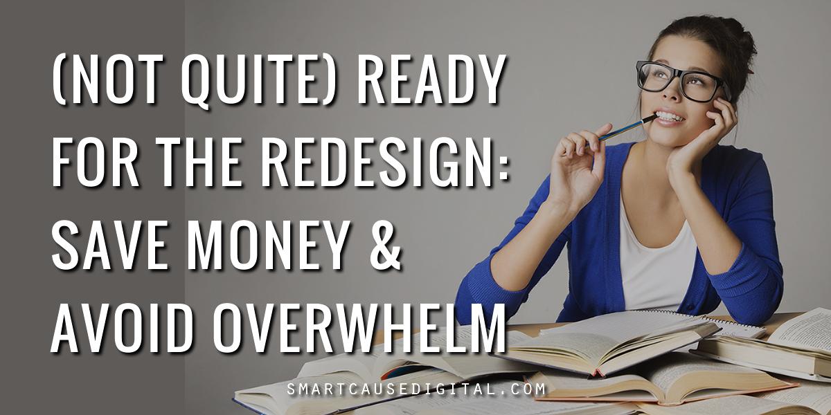 NEW >> (Not Quite) Ready for the Redesign: How to Save Money and Avoid Overwhelm on Your Nonprofit Website Project #nptech #ynpn #npmc bit.ly/30n9idE