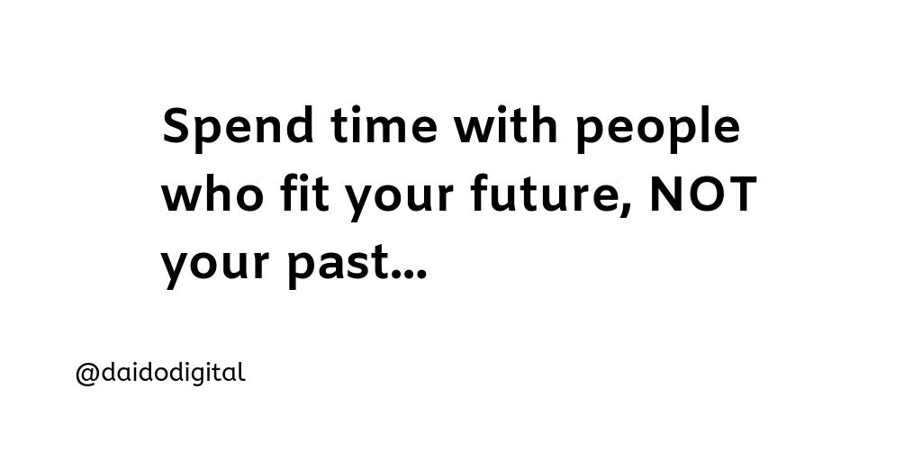 daidodigital's tweet photo. Spend time with people who fit your future, NOT your past...
#TuesdayThoughts #Peace #Joy #Growth #Future #Successmindset #Minsetshift #ChasingHappiness #Chasingpeace #Mindful https://t.co/KE1UF8uw7j