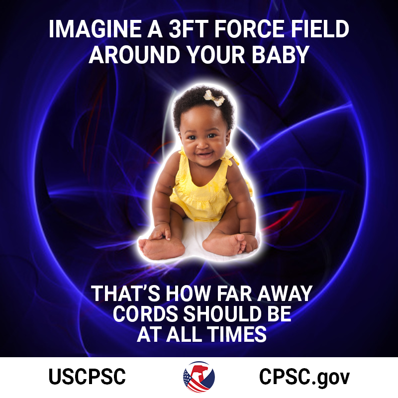 a baby in a force field. the text reads: imagine a 3ft force field around your baby. that's how far away cords should be at all times.