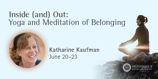 ShambhalaMC's tweet photo. Soto Zen priest and teacher Katharine Kaufman leads Inside (and) Out: Yoga and Meditation of Belonging this June 20–23. Learn more and register today: https://t.co/qxi5NoYlPR #yoga #meditation https://t.co/vMRKhbrp7U