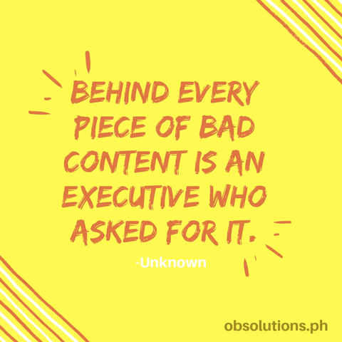 "Behind every piece of bad content is an executive who asked for it." - unknown

#OBSolutionsInc #SocialMediaMarketer #DigitalMarketing #SocialMedia #paidAds #facebookmarketing #digitalmarketersphilippines #postoftheday #SEO #digitalmarketing #advertising