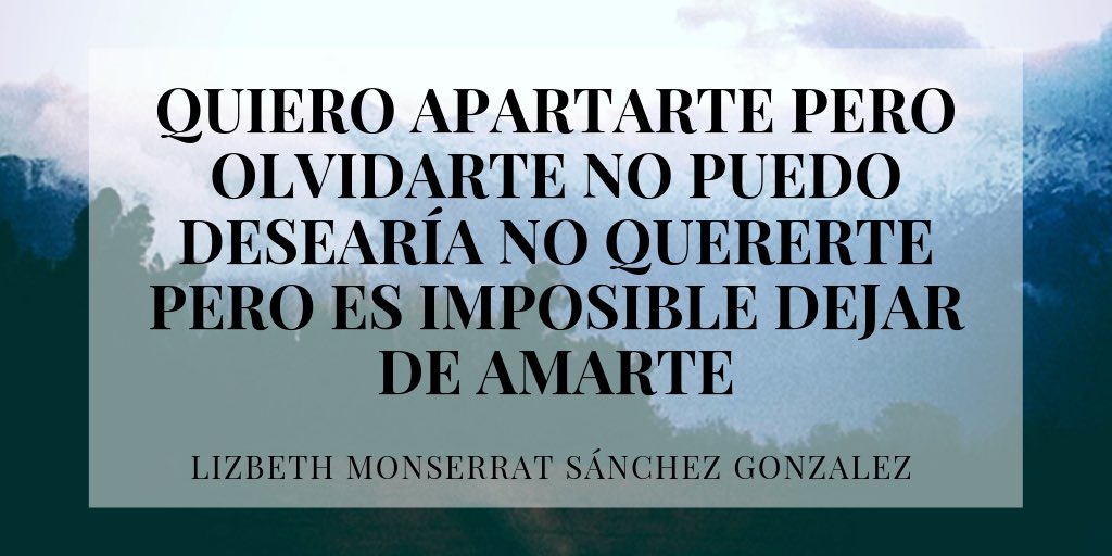 lizbeth__glez's tweet photo. QUIERO APARTARTE PERO OLVIDARTE NO PUEDO
DESEARÍA NO QUERERTE PERO ES IMPOSIBLE DEJAR DE AMARTE.
@Annie88101 
#poesiavirtual https://t.co/vL4tjf7gPS