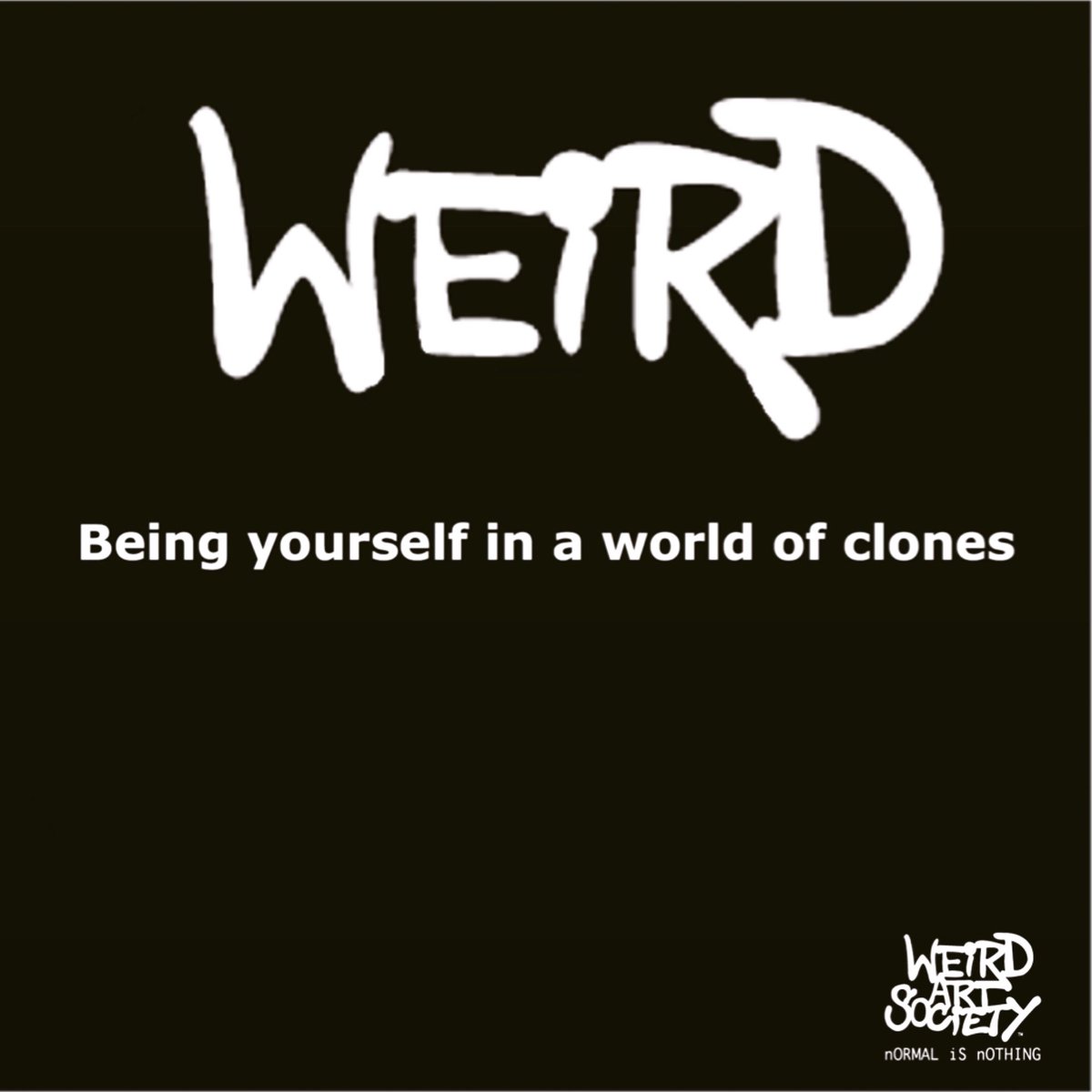 Embrace Your Weirdness
#WeirArtSociety #nORMALiSnOTHING #Weird #Art #Society #CustomPieces #entrepreneur #artist #designer #musician #athlete #student #inspiration #believeinyourself #creative #design #actor #videographer #photographer #trainer #author #chef #writer #architect