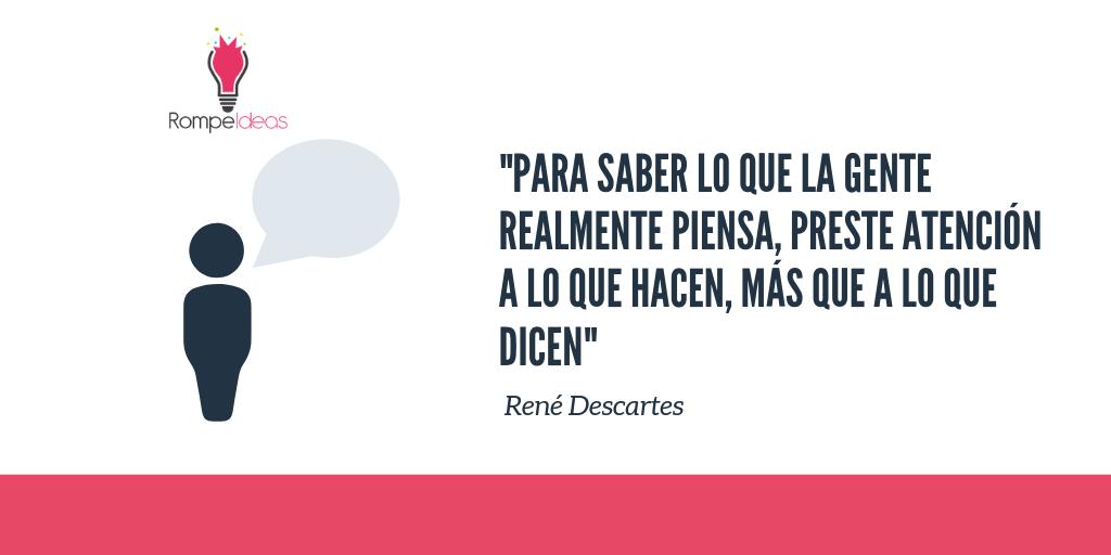 Fíjate en lo que verdaderamente te aporta y busca la información que necesitas. "Para saber lo que la gente realmente piensa, preste atención a lo que hacen, más que a lo que dicen"- René Descartes #FraseDelDía #Marketing