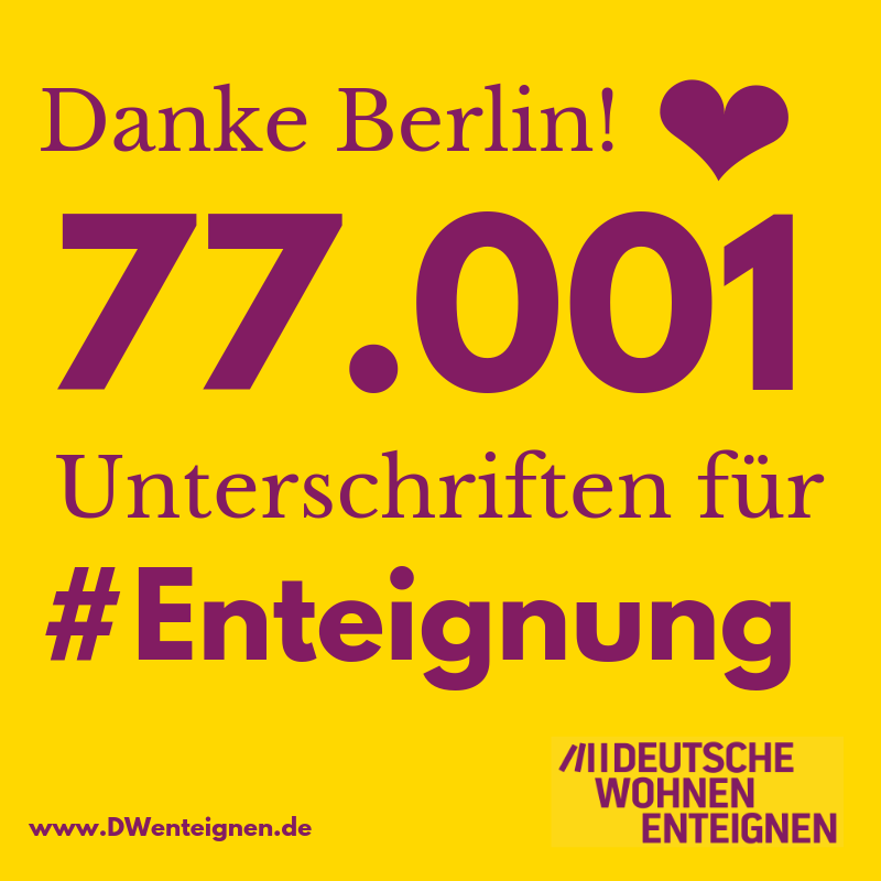 Deutsche Wohnen Co Enteignen On Twitter Danke Berlin Ihr Habt Unermudlich Gegen Mietenwahnsinn Fur Die Enteignung Von Immo Konzernen Unterschrieben Wir Haben Unglaubliche 77 001 Unterschriften Gesammelt Jetzt Kommt Der Sommer