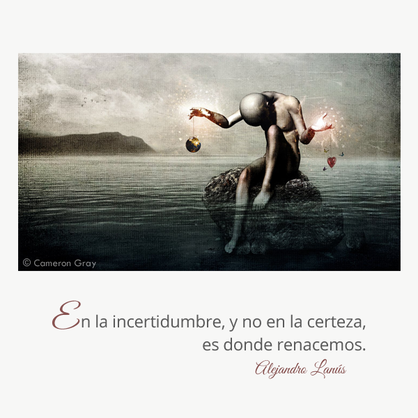 AlejandroLanus's tweet photo. En la incertidumbre, y no en la certeza, es donde renacemos. #Aforismos https://t.co/Ktus1N21kT