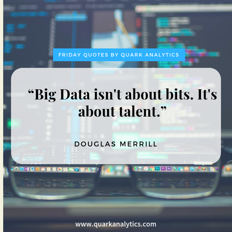 QuarkAnalytic's tweet image. Happy #friday #quotes!

“Big Data isn&apos;t about bits. It&apos;s about talent ” — Douglas Merrill 

#friday #analytics #datascience #machinelearning #value #insights #data #innovation #quotes #Fintech #emergingtech #SaaS #dataanalytics #future #business #BigData #value
