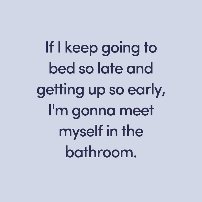 Remember sleep? Seems like a distant memory to us now...