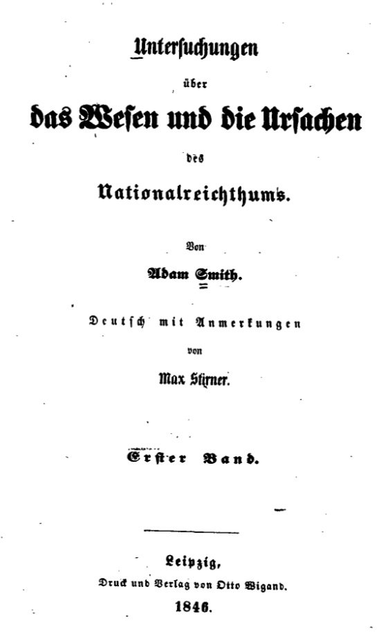 53c\\ Stirner also translated Jean-Baptiste Say’s Traité d’économie politique (1845) and Adam Smith’s Wealth of Nations (1846-7) into German. His translation of Smith’s Wealth of Nations became the standard German translation for about a century.